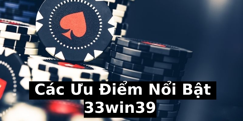 33win39 với các ưu điểm nổi bật nhất