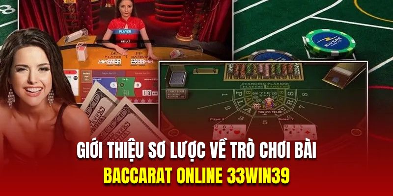 Giới thiệu sơ lược về trò chơi bài Baccarat online 33Win39