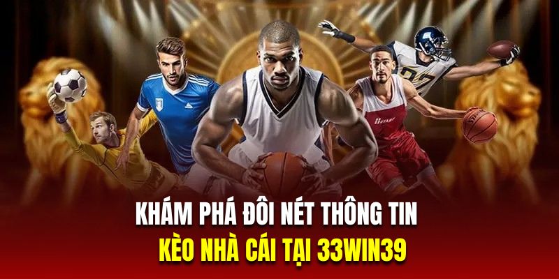 Khám phá đôi nét thông tin về kèo nhà cái tại 33Win39