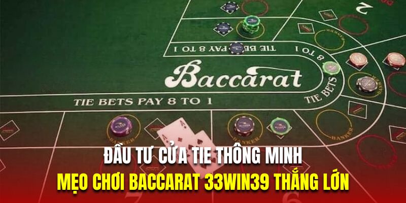 Đầu tư cửa Tie thông minh là mẹo chơi Baccarat 33Win39 thắng lớn