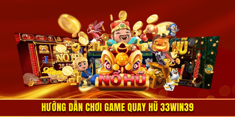 Cách chơi tại sảnh game nổ hũ 33Win39