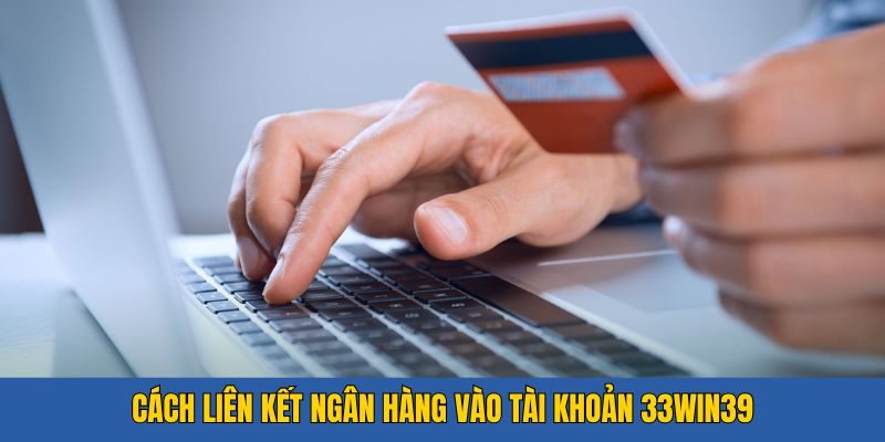 Liên kết ngân hàng với hệ thống 33win39 để thực hiện giao dịch