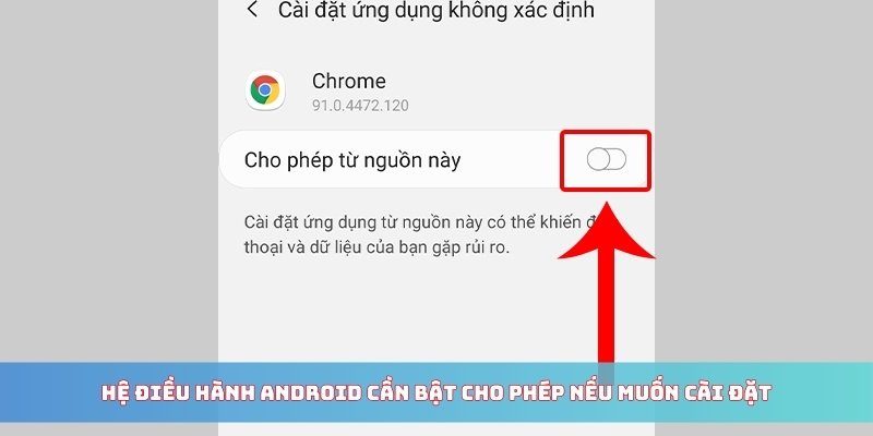 Hệ điều hành Android cần bật cho phép nếu muốn cài đặt